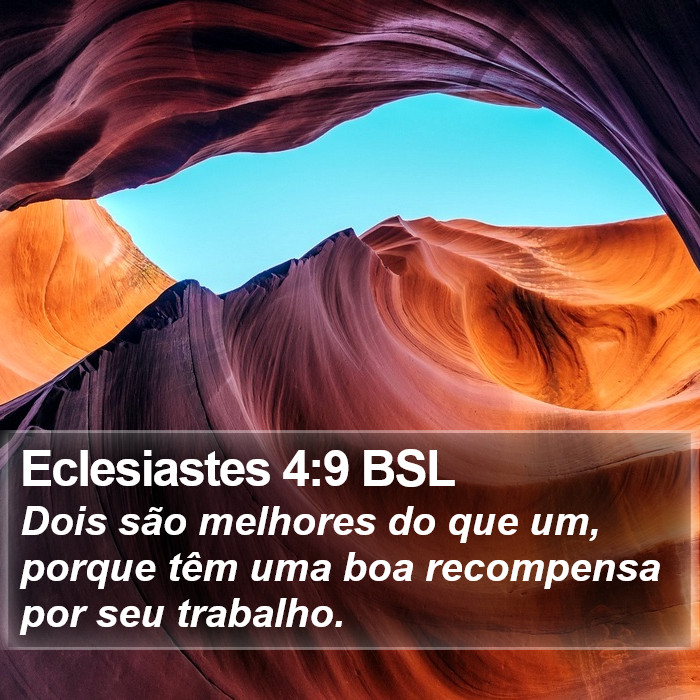 Dois são melhores do que um, porque têm uma boa recompensa por seu trabalho. Eclesiastes 4:9 (BSL)