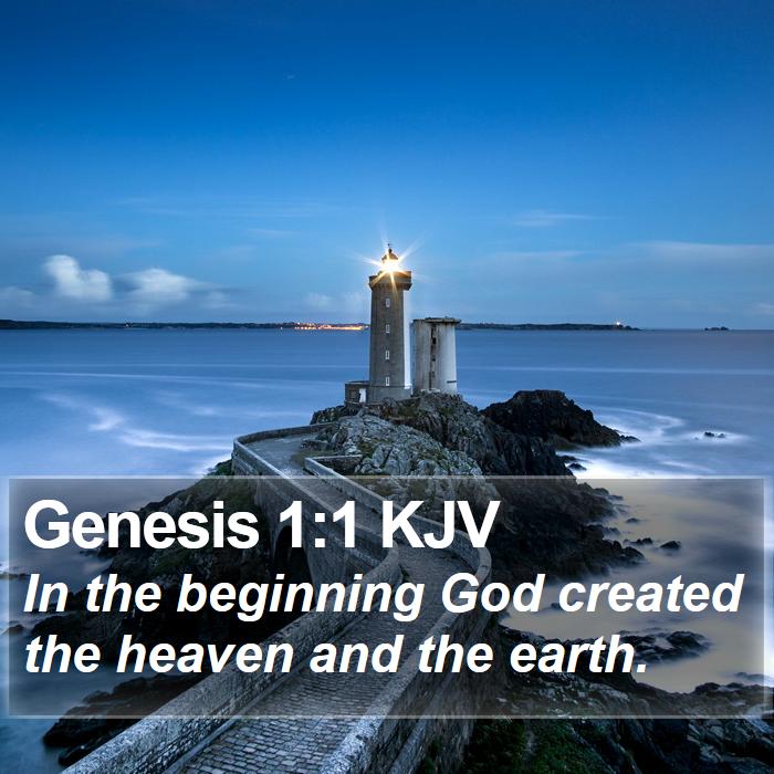 The Book of Genesis 1:1 In the beginning God created the heaven and the earth