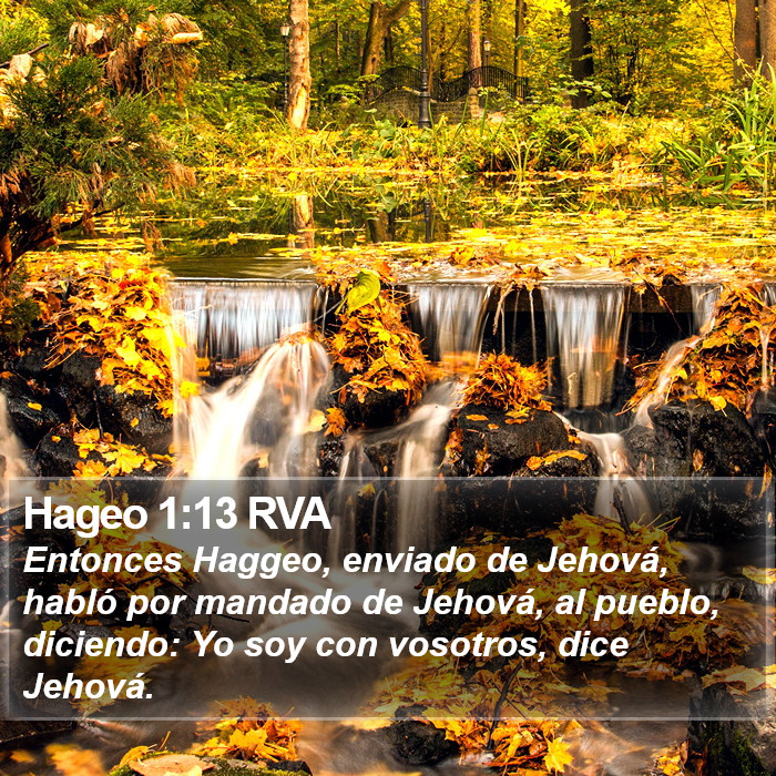 El libro de Hageo 1:13 Entonces Hageo, mensajero de Jehová, habló el mensaje de Jehová al pueblo, diciendo: Yo estoy con vosotros, dice Jehová. (RVG)