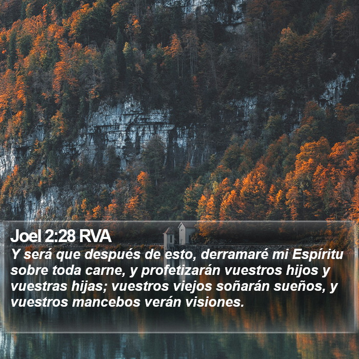 El libro de Joel 2:28 Y será que después de esto, derramaré mi Espíritu sobre toda carne, y profetizarán vuestros hijos y vuestras hijas; vuestros viejos soñarán sueños, y vuestros jóvenes verán visiones. (RVG)