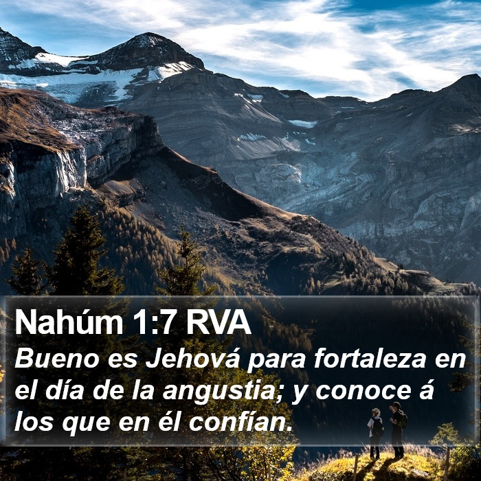 El libro de Nahum 1:7 Bueno es Jehová, es fortaleza en el día de la angustia; y conoce a los que en Él confían. (RVG)