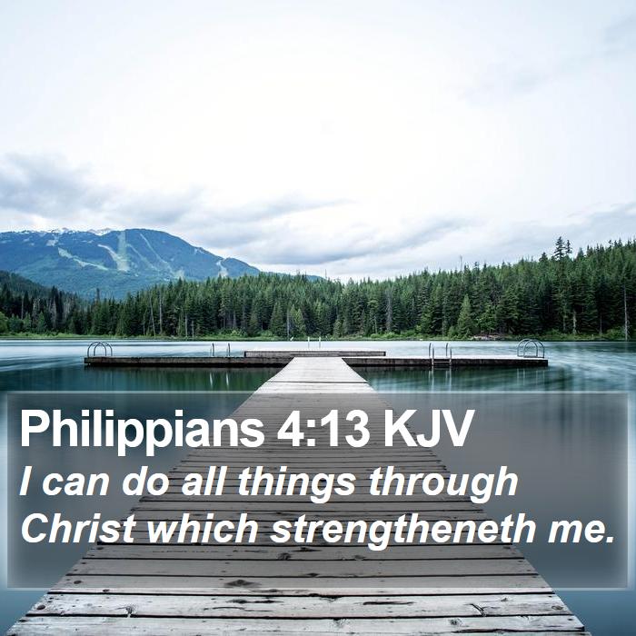 The Book of Philippians 4:13 I can do all things through Christ which strengtheneth me.