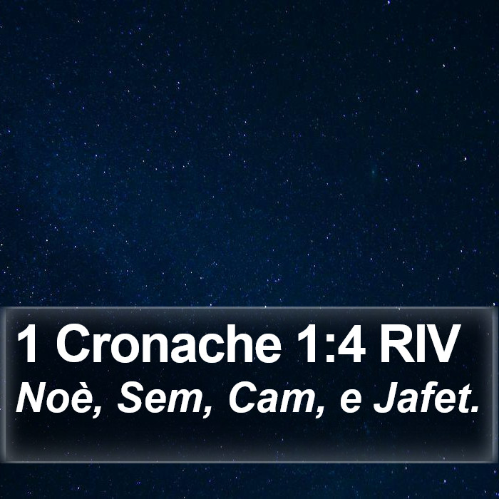 Il libro di 1 Cronache - Noè, Sem, Cam, e Jafet. 1 Cronache 1:4 RIV