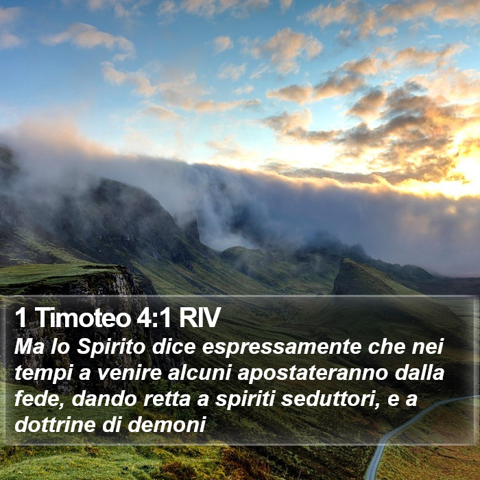 Il libro di 1 Timoteo - Ma lo Spirito dice espressamente che nei tempi a venire alcuni apostateranno dalla fede, dando retta a spiriti seduttori, e a dottrine di demoni 1 Timoteo 4:1 RIV