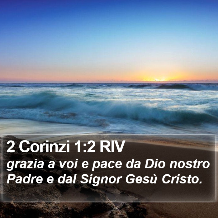 Il libro di 2 Corinzi - grazia a voi e pace da Dio nostro Padre e dal Signor Gesù Cristo. 2 Corinzi 1:2 RIV