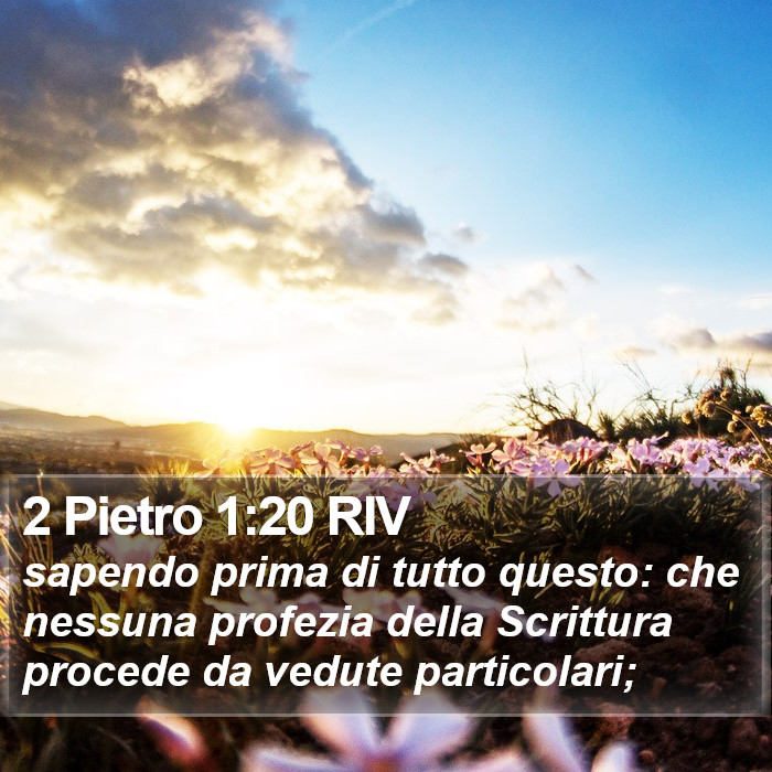 Il libro di 2 Pietro - sapendo prima di tutto questo: che nessuna profezia della Scrittura procede da vedute particolari; 2 Pietro 1:20 RIV