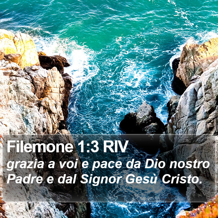 Il libro di Filemone - grazia a voi e pace da Dio nostro Padre e dal Signor Gesù Cristo. Filemone 1:3 RIV