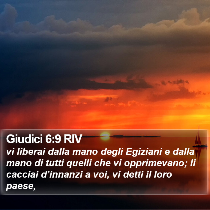 Il libro dei Giudici - vi liberai dalla mano degli Egiziani e dalla mano di tutti quelli che vi opprimevano; li cacciai d’innanzi a voi, vi detti il loro paese, Giudici 6:9 RIV