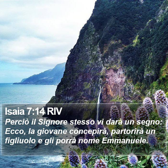 Il libro di Isaia - Perciò il Signore stesso vi darà un segno: Ecco, la giovane concepirà, partorirà un figliuolo e gli porrà nome Emmanuele. Isaia 7:14 RIV