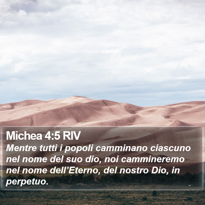 Il libro di Michea - Mentre tutti i popoli camminano ciascuno nel nome del suo dio, noi cammineremo nel nome dell’Eterno, del nostro Dio, in perpetuo. Michea 4:5 RIV