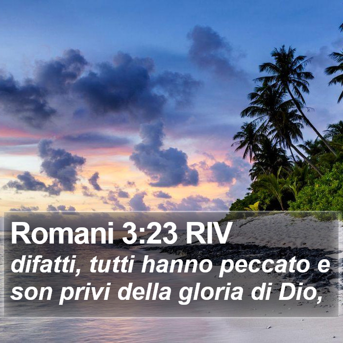 Il Libro dei Romani - difatti, tutti hanno peccato e son privi della gloria di Dio, Romani 3:23 RIV